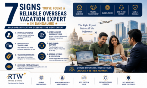 7 Signs You’ve Found a Reliable Overseas Vacation Expert in Bangalore